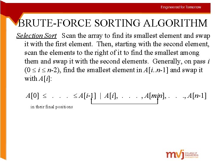 BRUTE-FORCE SORTING ALGORITHM Selection Sort Scan the array to find its smallest element and