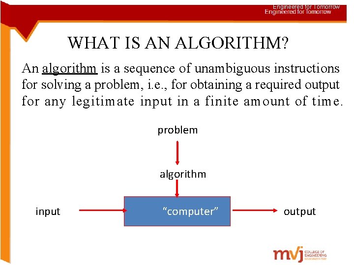 Engineered for Tomorrow WHAT IS AN ALGORITHM? An algorithm is a sequence of unambiguous