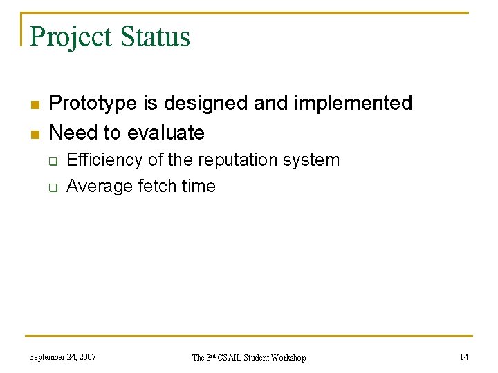 Project Status n n Prototype is designed and implemented Need to evaluate q q