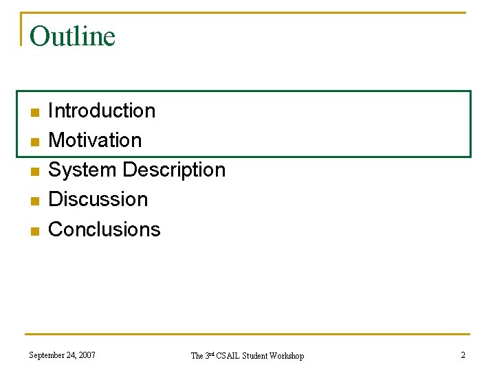 Outline n n n Introduction Motivation System Description Discussion Conclusions September 24, 2007 The