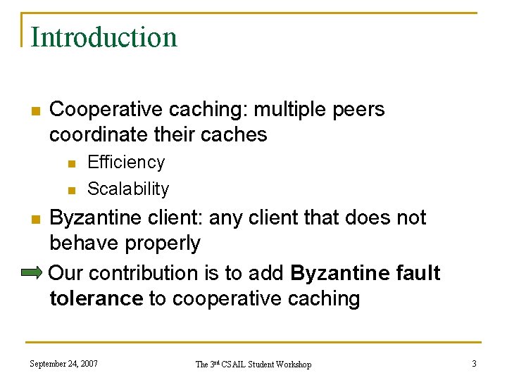 Introduction n Cooperative caching: multiple peers coordinate their caches n n n Efficiency Scalability