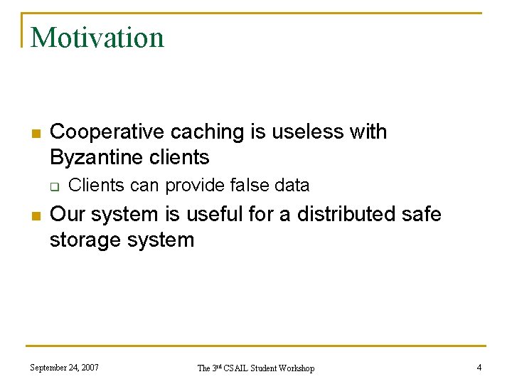 Motivation n Cooperative caching is useless with Byzantine clients q n Clients can provide