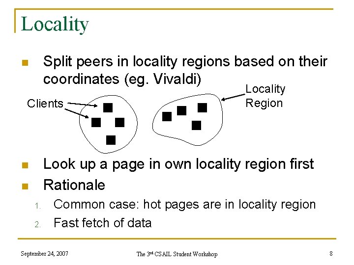 Locality Split peers in locality regions based on their coordinates (eg. Vivaldi) n Locality