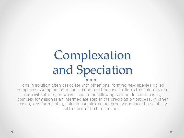 Complexation and Speciation Ions in solution often associate with other ions, forming new species