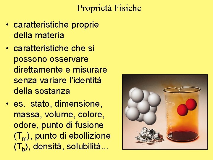 Proprietà Fisiche • caratteristiche proprie della materia • caratteristiche si possono osservare direttamente e