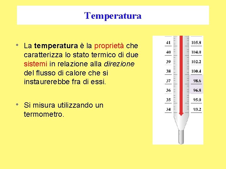 Temperatura • La temperatura è la proprietà che caratterizza lo stato termico di due