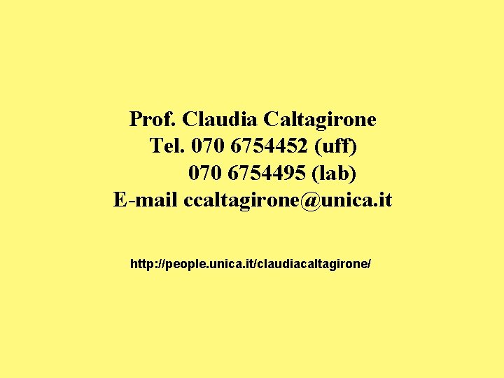 Prof. Claudia Caltagirone Tel. 070 6754452 (uff) 070 6754495 (lab) E-mail ccaltagirone@unica. it http: