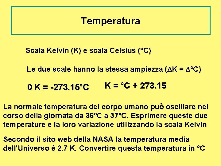 Temperatura Scala Kelvin (K) e scala Celsius (°C) Le due scale hanno la stessa