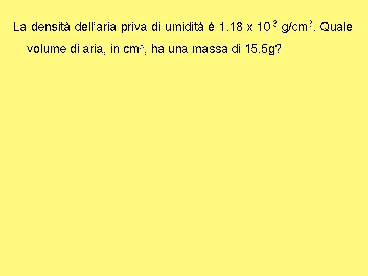 La densità dell’aria priva di umidità è 1. 18 x 10 -3 g/cm 3.