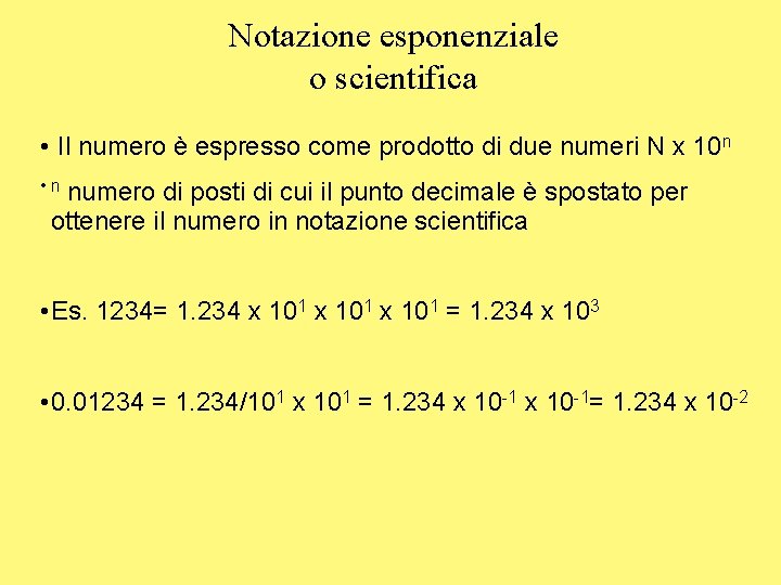 Notazione esponenziale o scientifica • Il numero è espresso come prodotto di due numeri