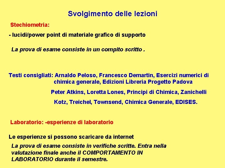 Svolgimento delle lezioni Stechiometria: - lucidi/power point di materiale grafico di supporto La prova