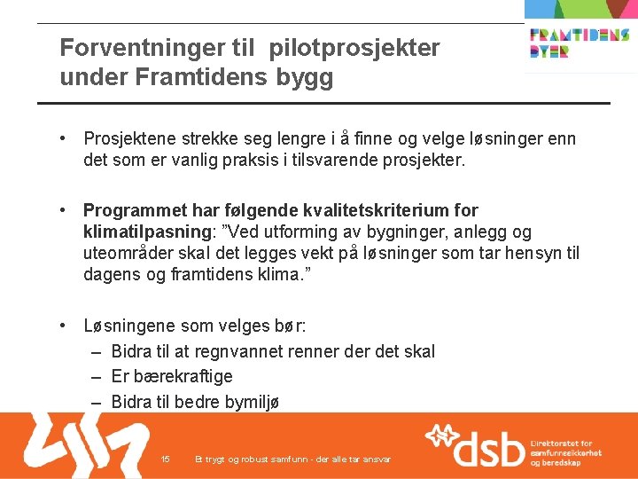 Forventninger til pilotprosjekter under Framtidens bygg • Prosjektene strekke seg lengre i å finne