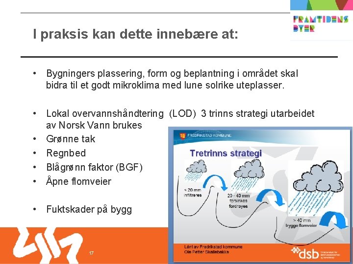 I praksis kan dette innebære at: • Bygningers plassering, form og beplantning i området