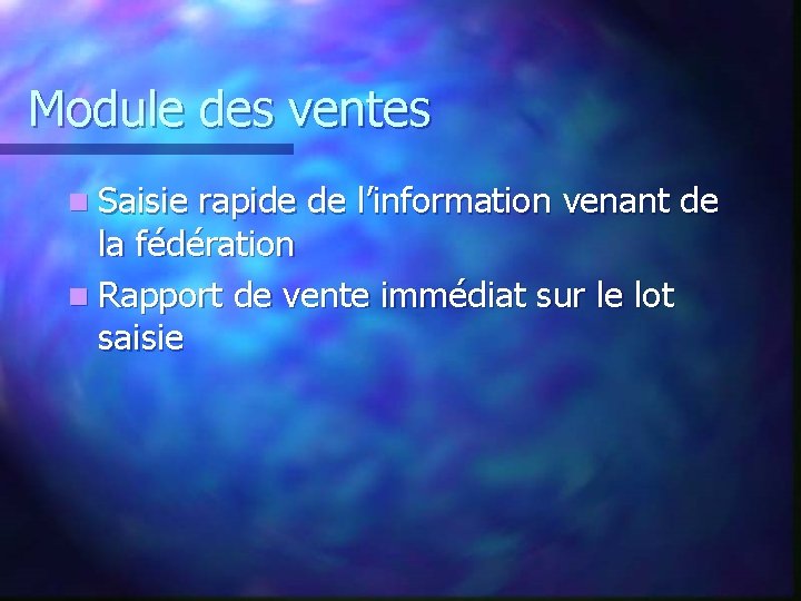 Module des ventes n Saisie rapide de l’information venant de la fédération n Rapport