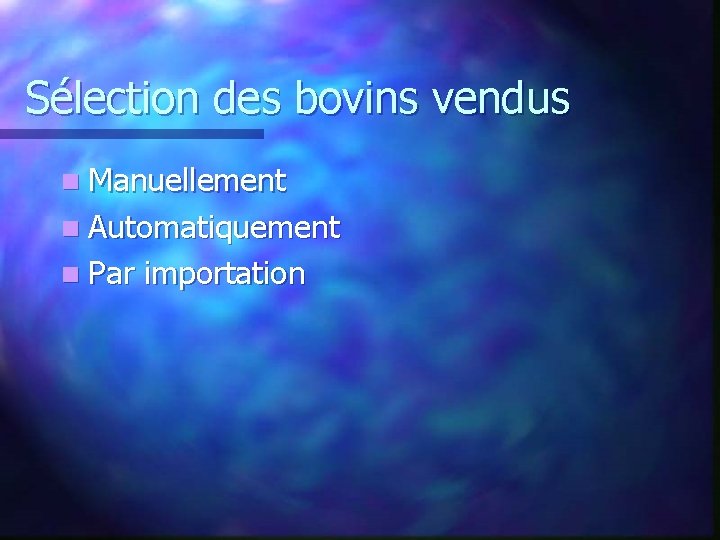 Sélection des bovins vendus n Manuellement n Automatiquement n Par importation 