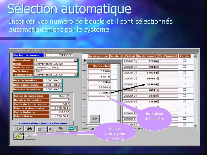 Sélection automatique Inscriver vos numéro de boucle et il sont sélectionnés automatiquement par le