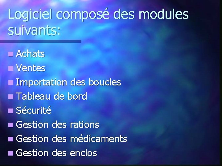 Logiciel composé des modules suivants: n Achats n Ventes n Importation des boucles n