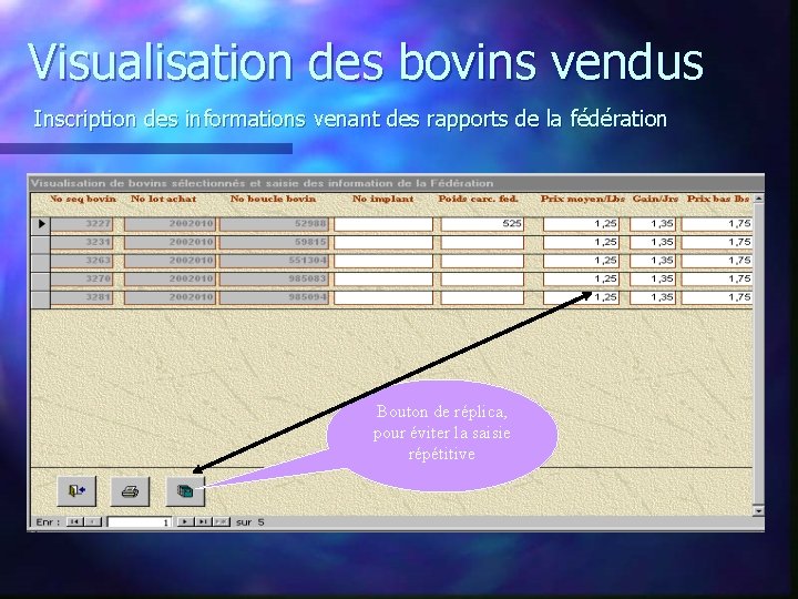 Visualisation des bovins vendus Inscription des informations venant des rapports de la fédération Bouton