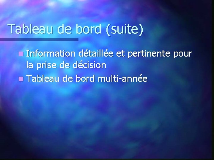 Tableau de bord (suite) n Information détaillée et pertinente pour la prise de décision