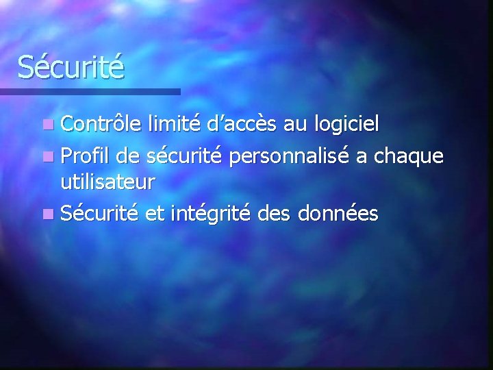 Sécurité n Contrôle limité d’accès au logiciel n Profil de sécurité personnalisé a chaque