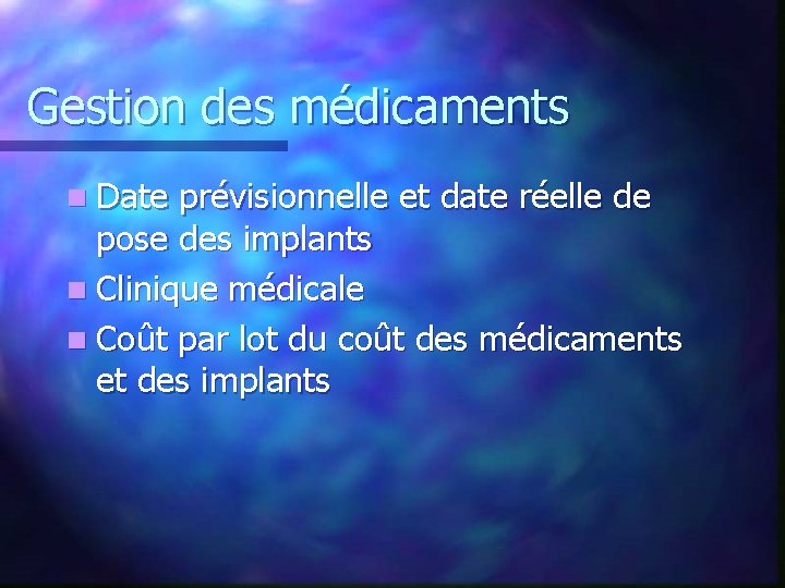 Gestion des médicaments n Date prévisionnelle et date réelle de pose des implants n