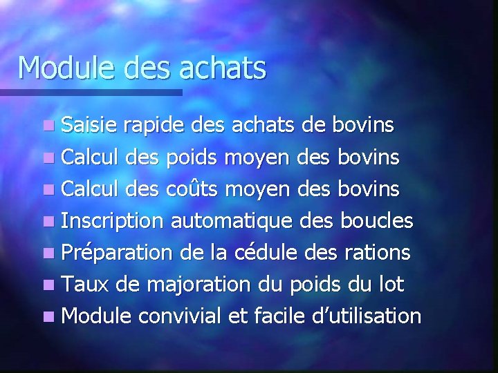 Module des achats n Saisie rapide des achats de bovins n Calcul des poids