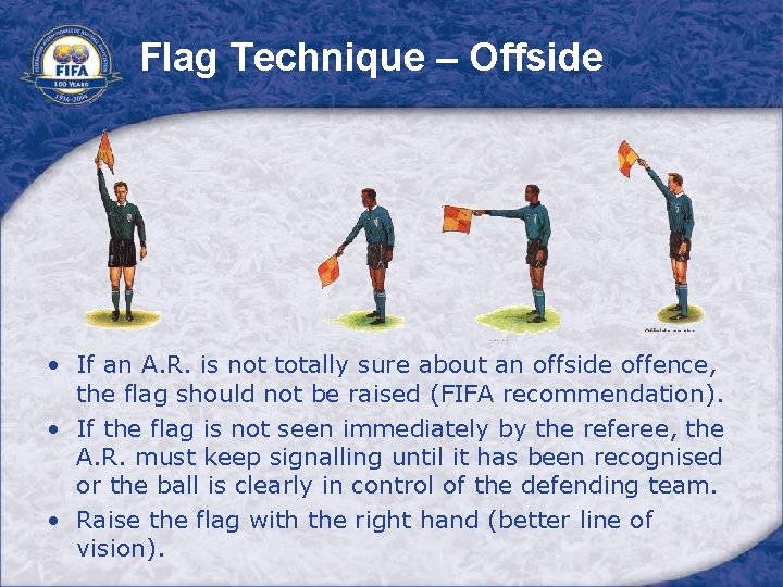 Flag Technique – Offside • If an A. R. is not totally sure about