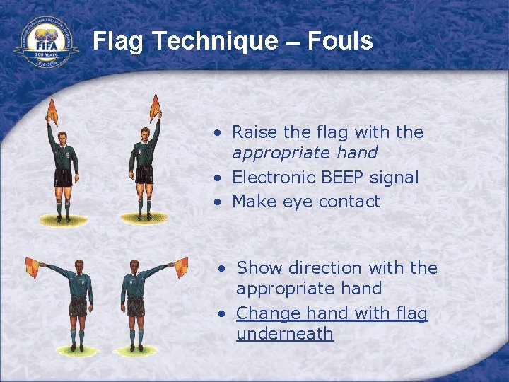 Flag Technique – Fouls • Raise the flag with the appropriate hand • Electronic