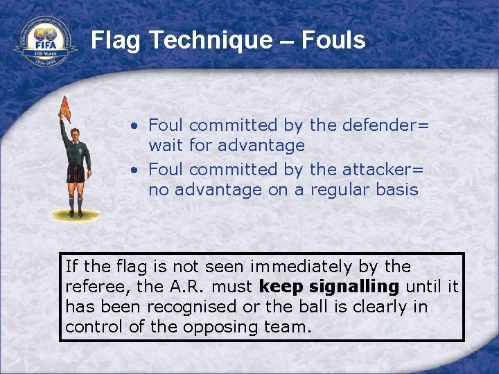Flag Technique – Fouls • Foul committed by the defender= wait for advantage •