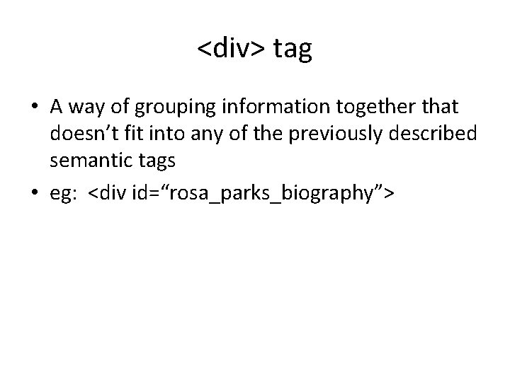 <div> tag • A way of grouping information together that doesn’t fit into any