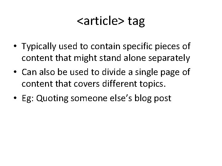 <article> tag • Typically used to contain specific pieces of content that might stand