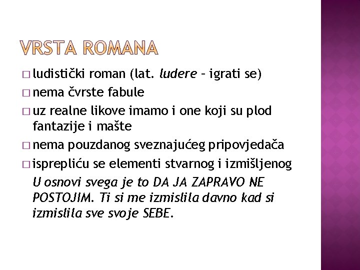 � ludistički roman (lat. ludere – igrati se) � nema čvrste fabule � uz