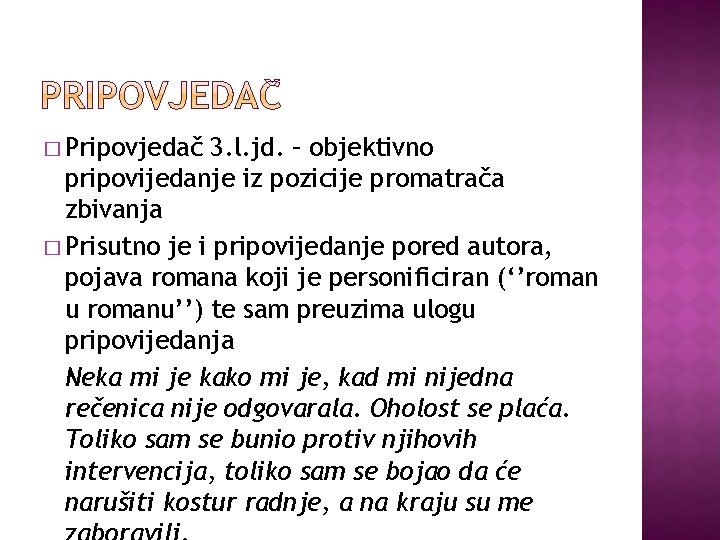 � Pripovjedač 3. l. jd. – objektivno pripovijedanje iz pozicije promatrača zbivanja � Prisutno