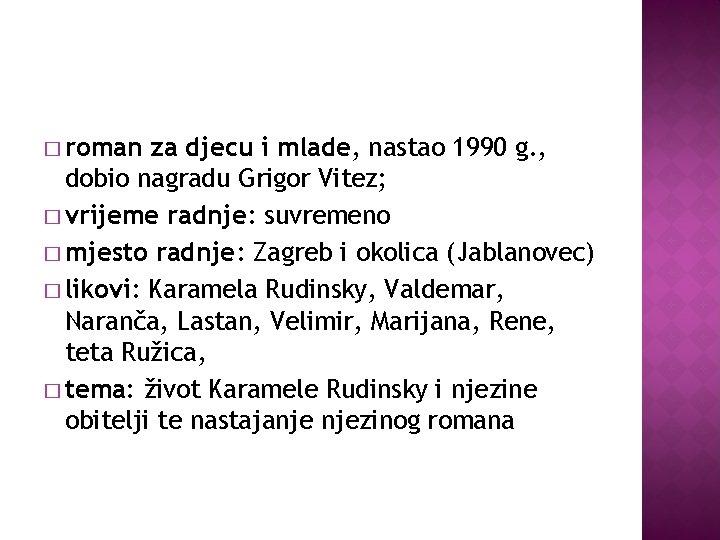 � roman za djecu i mlade, nastao 1990 g. , dobio nagradu Grigor Vitez;