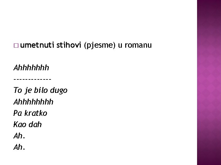 � umetnuti stihovi (pjesme) u romanu Ahhhhhhh ------To je bilo dugo Ahhhh Pa kratko