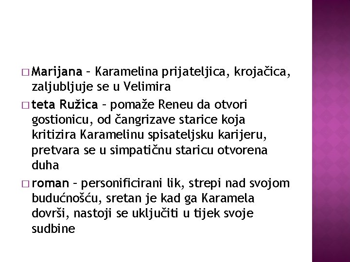 � Marijana – Karamelina prijateljica, krojačica, zaljubljuje se u Velimira � teta Ružica –
