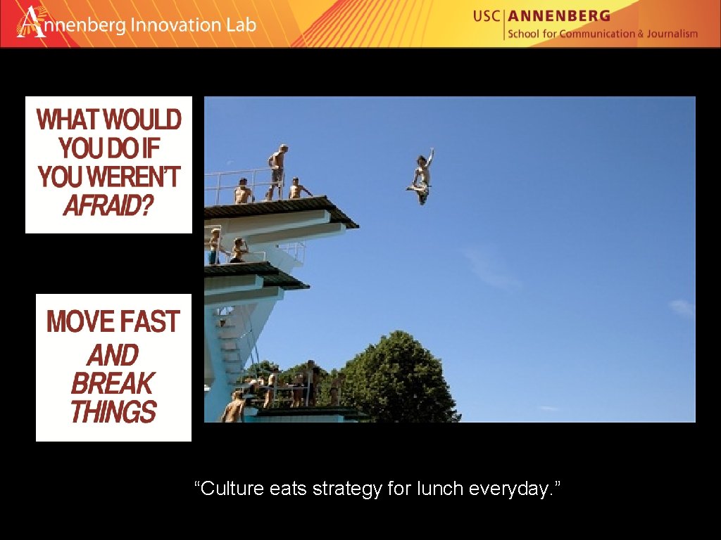 “Culture eats strategy for lunch everyday. ” 