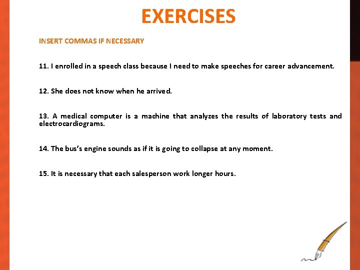 EXERCISES INSERT COMMAS IF NECESSARY 11. I enrolled in a speech class because I