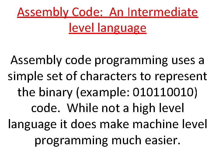 Assembly Code: An Intermediate level language Assembly code programming uses a simple set of