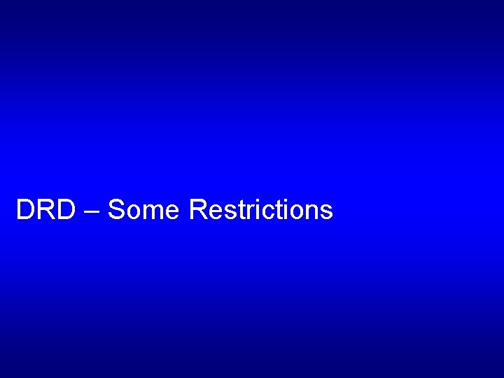 DRD – Some Restrictions 