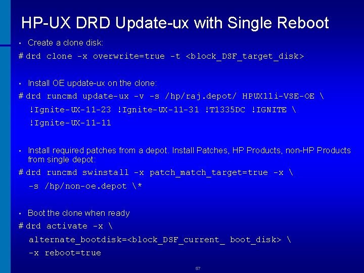 HP-UX DRD Update-ux with Single Reboot Create a clone disk: # drd clone -x