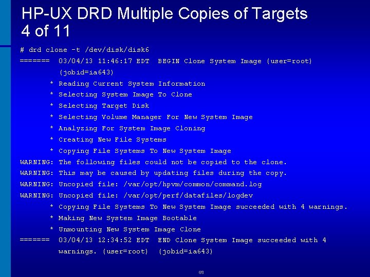 HP-UX DRD Multiple Copies of Targets 4 of 11 # drd clone -t /dev/disk