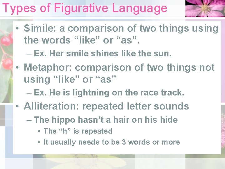 Types of Figurative Language • Simile: a comparison of two things using the words