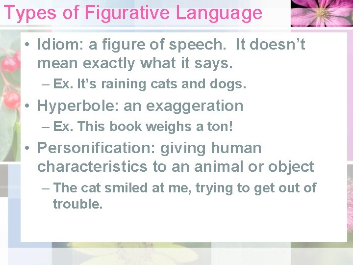 Types of Figurative Language • Idiom: a figure of speech. It doesn’t mean exactly