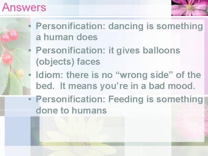 Answers • Personification: dancing is something a human does • Personification: it gives balloons