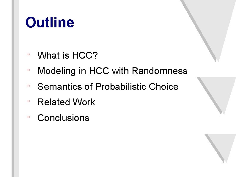 Outline " What is HCC? " Modeling in HCC with Randomness " Semantics of