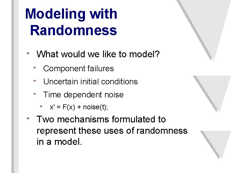 Modeling with Randomness What would we like to model? " " Component failures "