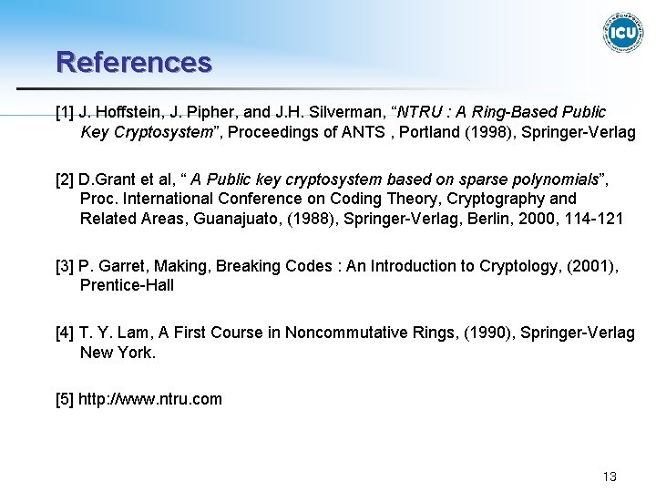 References [1] J. Hoffstein, J. Pipher, and J. H. Silverman, “NTRU : A Ring-Based