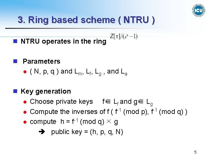 3. Ring based scheme ( NTRU ) n NTRU operates in the ring n