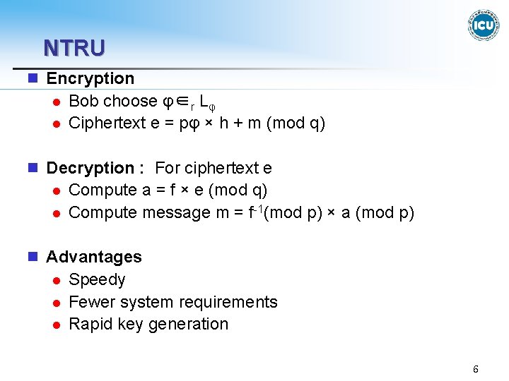 NTRU n Encryption l l Bob choose φ∈r Lφ Ciphertext e = pφ ×